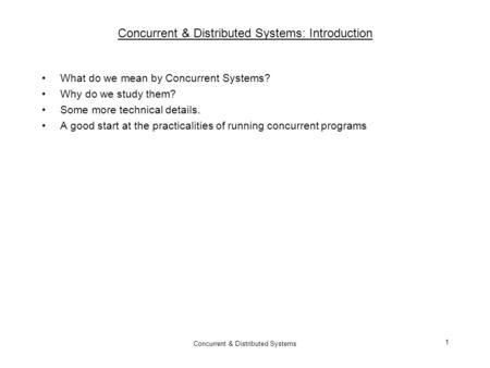 Concurrent & Distributed Systems 1 Concurrent & Distributed Systems: Introduction What do we mean by Concurrent Systems? Why do we study them? Some more.