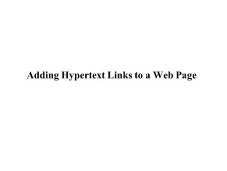 XP Adding Hypertext Links to a Web Page. XP Objectives Create hypertext links between elements within a Web page Create hypertext links between Web pages.