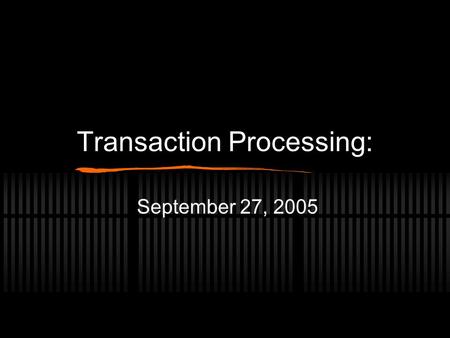 Transaction Processing: September 27, 2005. Database Access For TP, represent database as a collection of named items. Read(X) - read database item X.