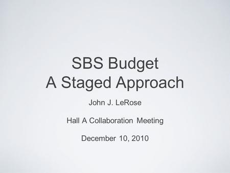 SBS Budget A Staged Approach John J. LeRose Hall A Collaboration Meeting December 10, 2010.