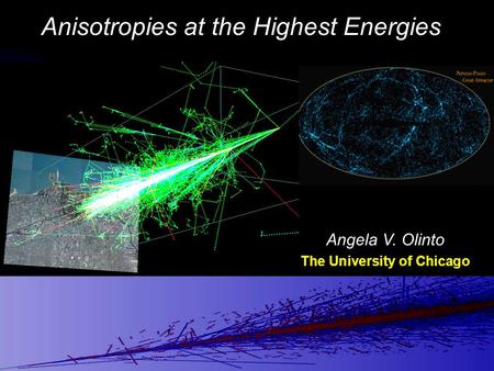 Angela V. Olinto The University of Chicago Anisotropies at the Highest Energies.