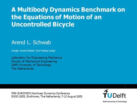 Vermelding onderdeel organisatie 1 A Multibody Dynamics Benchmark on the Equations of Motion of an Uncontrolled Bicycle Fifth EUROMECH Nonlinear Dynamics.