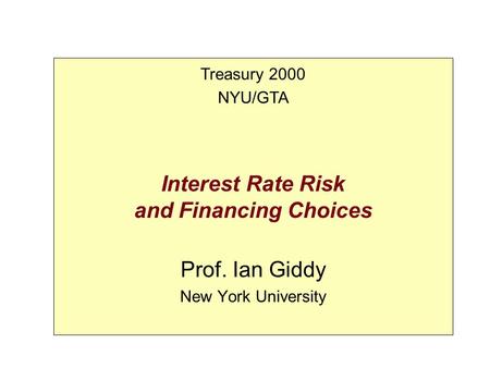 Interest Rate Risk and Financing Choices Prof. Ian Giddy New York University Treasury 2000 NYU/GTA.