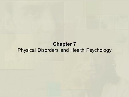 Chapter 7 Physical Disorders and Health Psychology