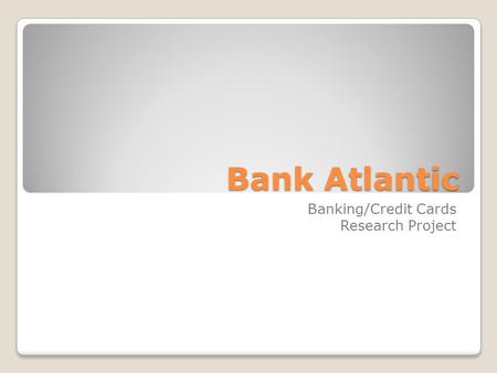 Bank Atlantic Banking/Credit Cards Research Project.