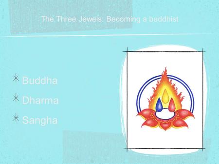 The Three Jewels: Becoming a buddhist Buddha Dharma Sangha.