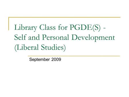Library Class for PGDE(S) - Self and Personal Development (Liberal Studies) September 2009.