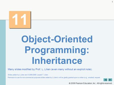  2009 Pearson Education, Inc. All rights reserved. 1 11 Object-Oriented Programming: Inheritance Many slides modified by Prof. L. Lilien (even many without.