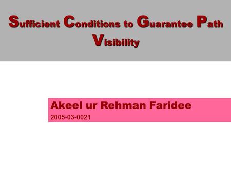 S ufficient C onditions to G uarantee P ath V isibility Akeel ur Rehman Faridee 2005-03-0021.