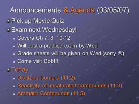 1 Announcements & Agenda (03/05/07) Pick up Movie Quiz Exam next Wednesday! Covers Ch 7, 8, 10-12 Covers Ch 7, 8, 10-12 Will post a practice exam by Wed.