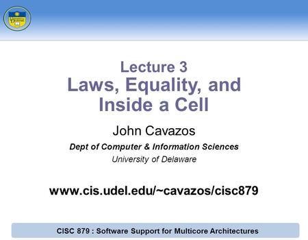CISC 879 : Software Support for Multicore Architectures John Cavazos Dept of Computer & Information Sciences University of Delaware www.cis.udel.edu/~cavazos/cisc879.