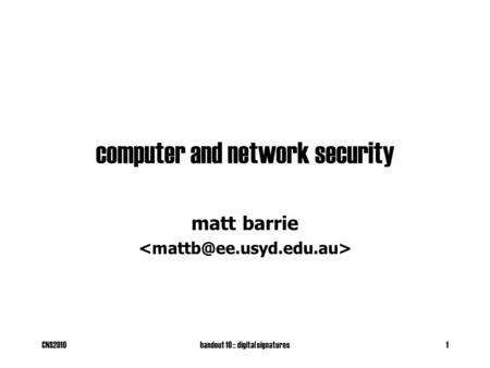 CNS2010handout 10 :: digital signatures1 computer and network security matt barrie.