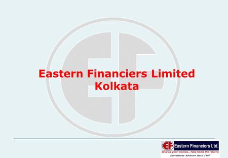 1 Eastern Financiers Limited Kolkata. 2 INDIAN CAPITAL MARKETS PAST, PRESENT & FUTURE.