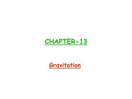 CHAPTER-13 Gravitation.
