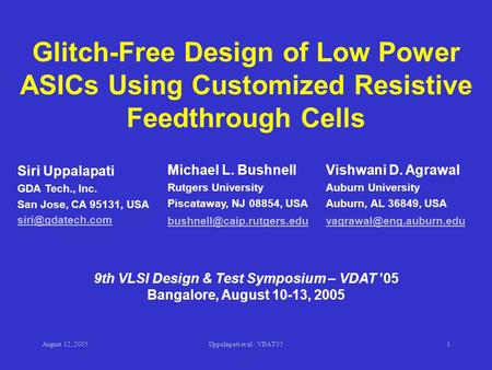August 12, 2005Uppalapati et al.: VDAT'051 Glitch-Free Design of Low Power ASICs Using Customized Resistive Feedthrough Cells 9th VLSI Design & Test Symposium.