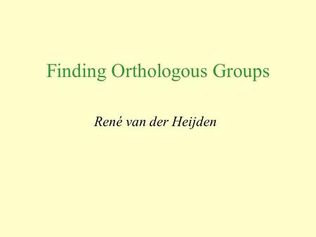 Finding Orthologous Groups René van der Heijden. What is this lecture about? What is ‘orthology’? Why do we study gene-ancestry/gene-trees (phylogenies)?