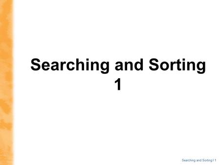 Searching and Sorting I 1 Searching and Sorting 1.