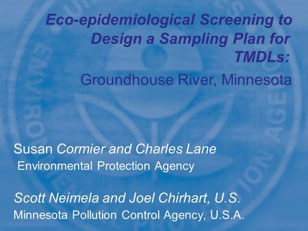 1 Susan Cormier and Charles Lane Environmental Protection Agency Scott Neimela and Joel Chirhart, U.S. Minnesota Pollution Control Agency, U.S.A. Design.