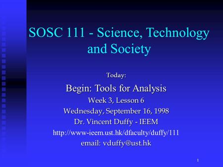 Today: Begin: Tools for Analysis Week 3, Lesson 6 Wednesday, September 16, 1998 Dr. Vincent Duffy - IEEM