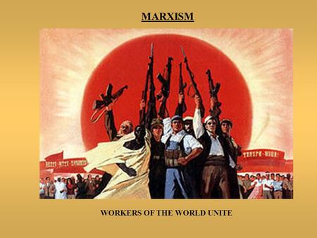 MARXISM WORKERS OF THE WORLD UNITE. MARXISM SCIENTIFIC SOCIALISM  Karl Marx and Friederich Engels: Founders of most radical form of socialism = COMMUNISM.