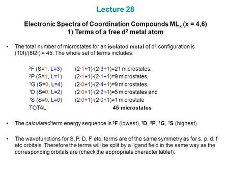 Lecture 28 Electronic Spectra of Coordination Compounds MLx (x = 4,6) 1) Terms of a free d2 metal atom The total number of microstates for an isolated.