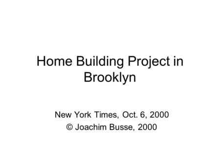 Home Building Project in Brooklyn New York Times, Oct. 6, 2000 © Joachim Busse, 2000.