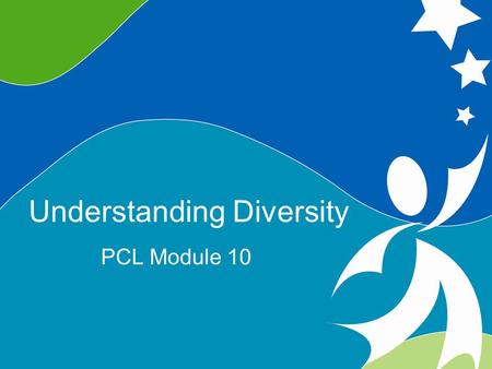 0 Understanding Diversity ©2008, University of Vermont and PACER Center Understanding Diversity PCL Module 10.