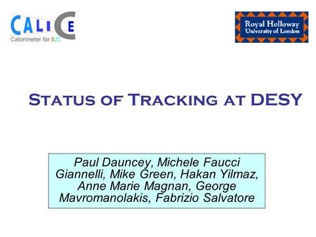 Status of Tracking at DESY Paul Dauncey, Michele Faucci Giannelli, Mike Green, Hakan Yilmaz, Anne Marie Magnan, George Mavromanolakis, Fabrizio Salvatore.