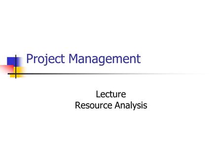 Project Management Lecture Resource Analysis. Introduction Project planning Gantt chart and WBS Project planning Network analysis I Project planning Network.