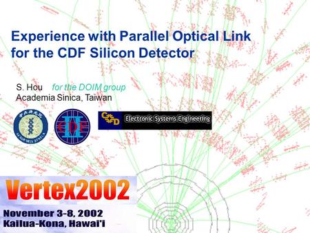 VERTEX 2002 Experience with Parallel Optical Link for the CDF Silicon Detector S. Hou for the DOIM group Academia Sinica, Taiwan.