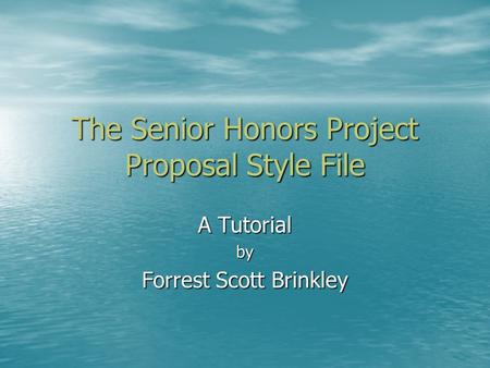 The Senior Honors Project Proposal Style File A Tutorial by Forrest Scott Brinkley.