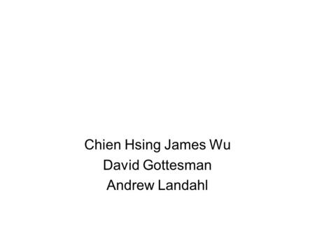 Chien Hsing James Wu David Gottesman Andrew Landahl.