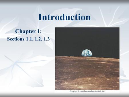 Introduction Chapter 1: Sections 1.1, 1.2, 1.3.