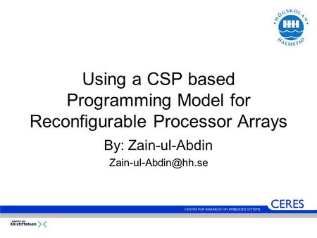Using a CSP based Programming Model for Reconfigurable Processor Arrays By: Zain-ul-Abdin