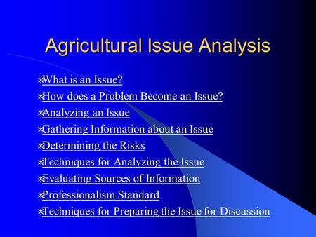 Agricultural Issue Analysis  What is an Issue? What is an Issue?  How does a Problem Become an Issue? How does a Problem Become an Issue?  Analyzing.