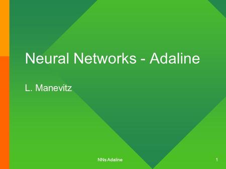 NNs Adaline 1 Neural Networks - Adaline L. Manevitz.