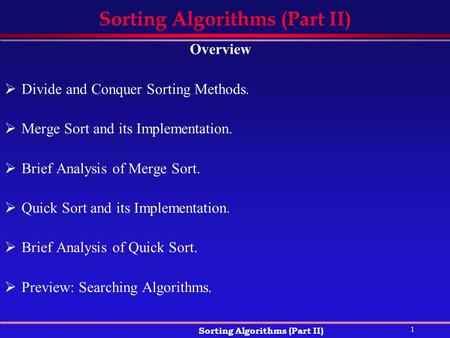 1 Sorting Algorithms (Part II) Overview  Divide and Conquer Sorting Methods.  Merge Sort and its Implementation.  Brief Analysis of Merge Sort.  Quick.
