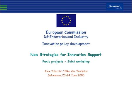 European Commission DG Enterprise and Industry Innovation policy development New Strategies for Innovation Support Paxis projects – Joint workshop Alex.