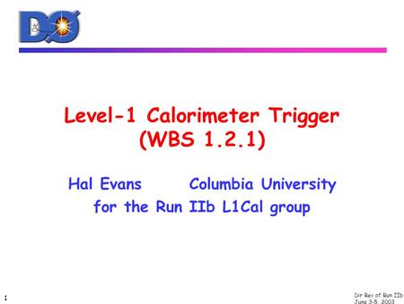 Dir Rev of Run IIb June 3-5, 2003 1 Level-1 Calorimeter Trigger (WBS 1.2.1) Hal EvansColumbia University for the Run IIb L1Cal group.