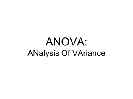 ANOVA: ANalysis Of VAriance. In the general linear model x = μ + σ 2 (Age) + σ 2 (Genotype) + σ 2 (Measurement) + σ 2 (Condition) + σ 2 (ε) Each of the.