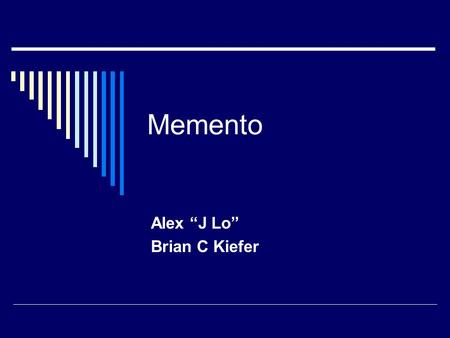 Memento Alex “J Lo” Brian C Kiefer. Definitions  A Memento is a way to create an object that previously existed a tiny repository that saves an object’s.
