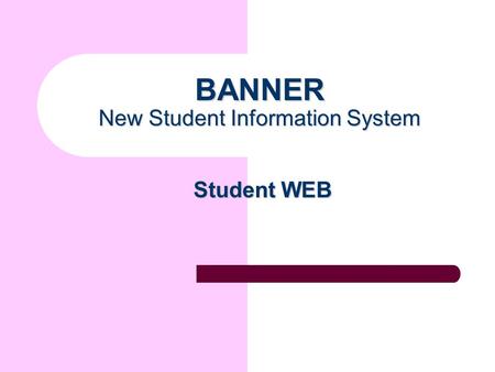 BANNER New Student Information System Student WEB.
