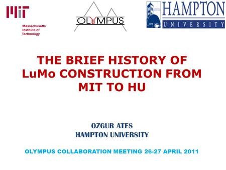 THE BRIEF HISTORY OF LuMo CONSTRUCTION FROM MIT TO HU OZGUR ATES HAMPTON UNIVERSITY OLYMPUS COLLABORATION MEETING 26-27 APRIL 2011.