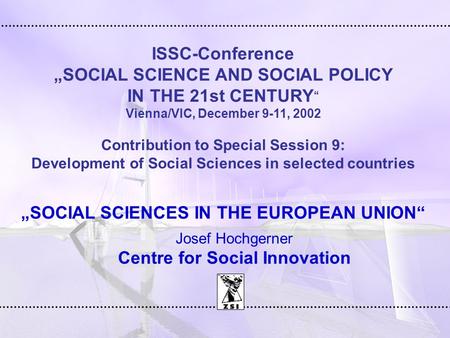 ISSC-Conference „SOCIAL SCIENCE AND SOCIAL POLICY IN THE 21st CENTURY “ Vienna/VIC, December 9-11, 2002 Contribution to Special Session 9: Development.
