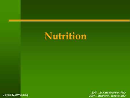 University of Wyoming Nutrition 2001…D. Karen Hansen, PhD 2007…Stephen R. Schafer, EdD.