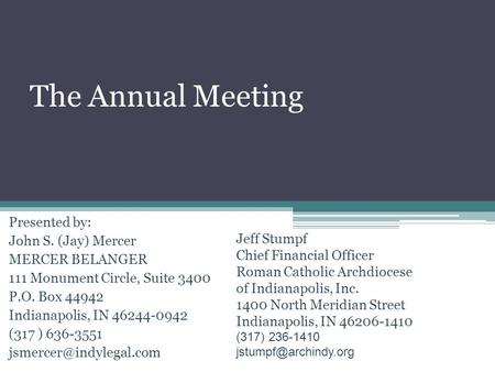 The Annual Meeting Presented by: John S. (Jay) Mercer MERCER BELANGER 111 Monument Circle, Suite 3400 P.O. Box 44942 Indianapolis, IN 46244-0942 (317 )