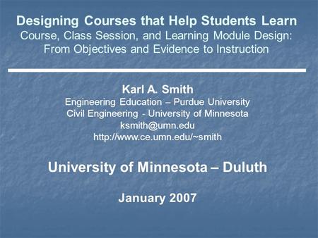 Karl A. Smith Engineering Education – Purdue University Civil Engineering - University of Minnesota  University.