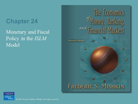 Chapter 24 Monetary and Fiscal Policy in the ISLM Model.
