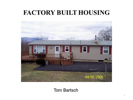 FACTORY BUILT HOUSING Tom Bartsch.