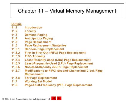  2004 Deitel & Associates, Inc. All rights reserved. Chapter 11 – Virtual Memory Management Outline 11.1 Introduction 11.2Locality 11.3Demand Paging 11.4Anticipatory.